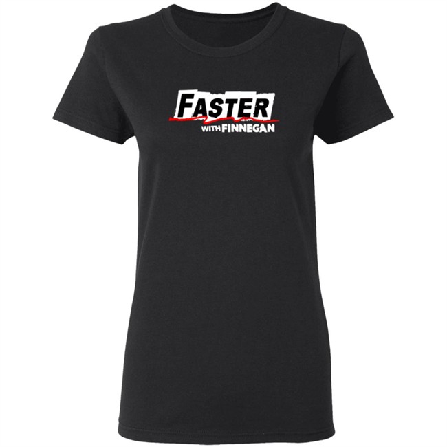 Faster With Finnegan T Shirt Faster With Finnegan T Shirt