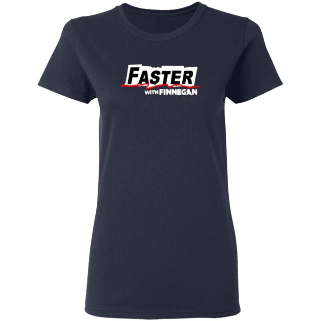 Faster With Finnegan T Shirt Faster With Finnegan T Shirt