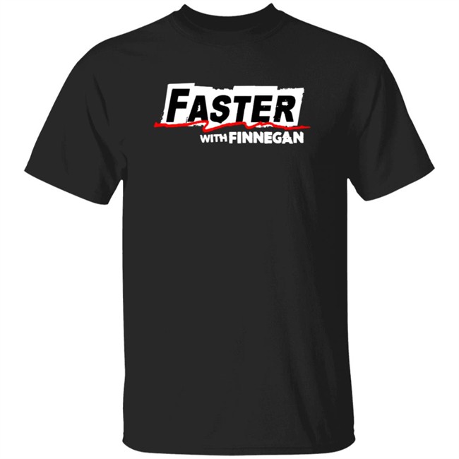 Faster With Finnegan T Shirt