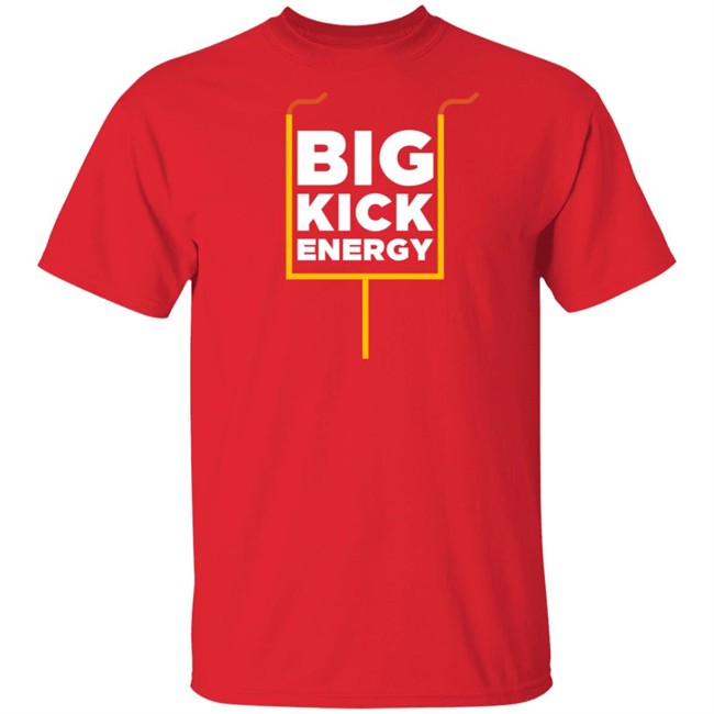 Big Kick Energy T Shirt Big Kick Energy T Shirt