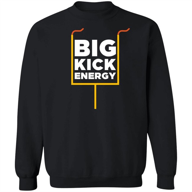 Big Kick Energy T Shirt Big Kick Energy T Shirt