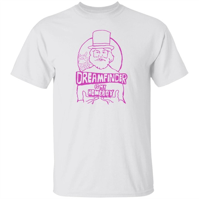 Gratuitous Merch Dreamfinder Is My Homeboy T Shirt