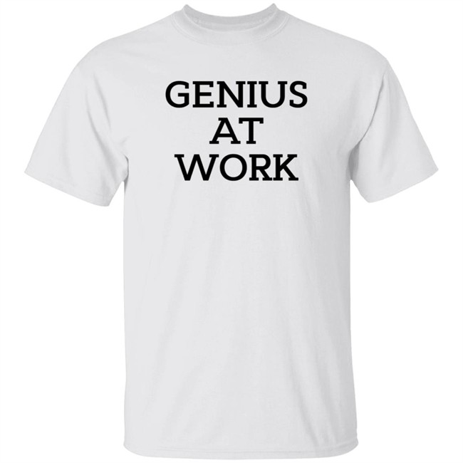 Genius At Work T Shirt