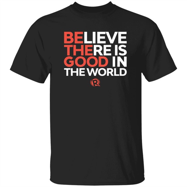 Rappler Merchandise Believe There Is Good In The World Shirt #Bethegood