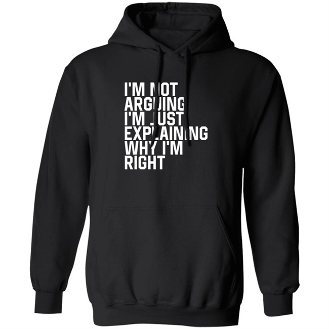 I'm Not Arguing I'm Just Explaining Why I'm Right Hoodie Anne Marie