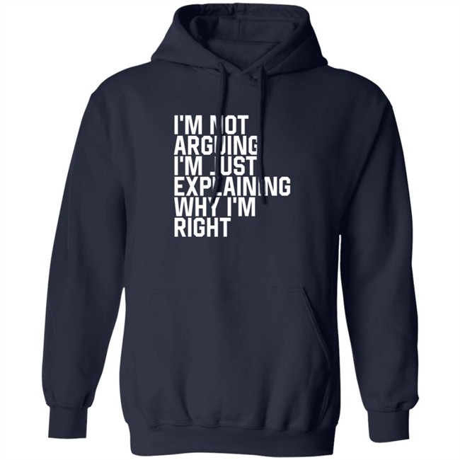 I'm Not Arguing I'm Just Explaining Why I'm Right Hoodie Anne Marie I'm Not Arguing I'm Just Explaining Why I'm Right Hoodie Anne Marie