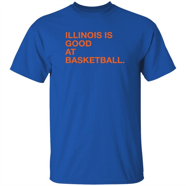 Obvious Shirts Illinois Is Good At Basketball Shirt Obvious Shirts Illinois Is Good At Basketball Shirt