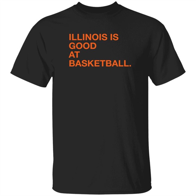Obvious Shirts Illinois Is Good At Basketball Shirt Obvious Shirts Illinois Is Good At Basketball Shirt