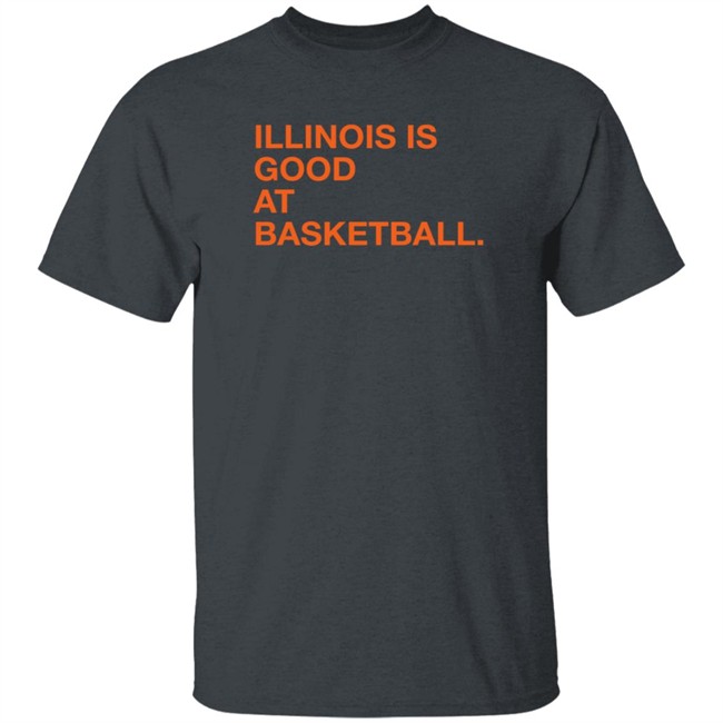 Obvious Shirts Illinois Is Good At Basketball Shirt Obvious Shirts Illinois Is Good At Basketball Shirt