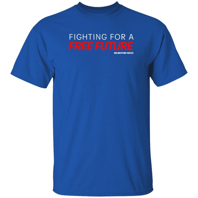 Fighting For A Free Future Shirt Big Brother Watch Merch Fighting For A Free Future Shirt Big Brother Watch Merch