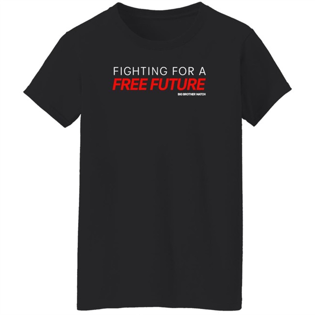 Fighting For A Free Future Shirt Big Brother Watch Merch Fighting For A Free Future Shirt Big Brother Watch Merch