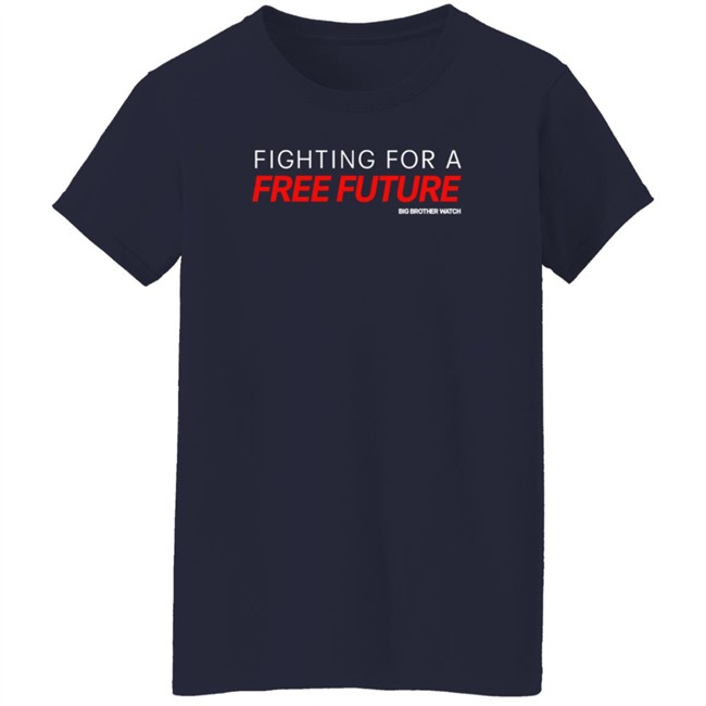 Fighting For A Free Future Shirt Big Brother Watch Merch Fighting For A Free Future Shirt Big Brother Watch Merch