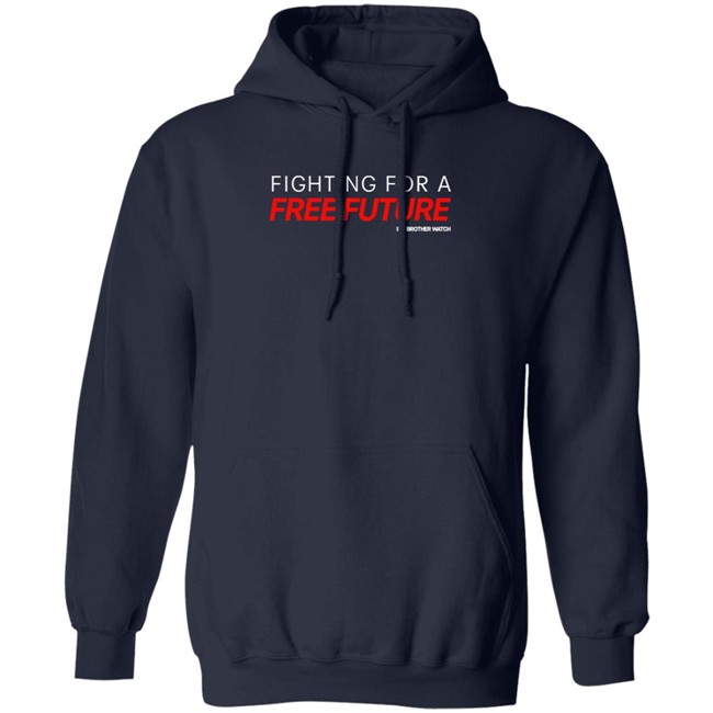 Fighting For A Free Future Shirt Big Brother Watch Merch Fighting For A Free Future Shirt Big Brother Watch Merch