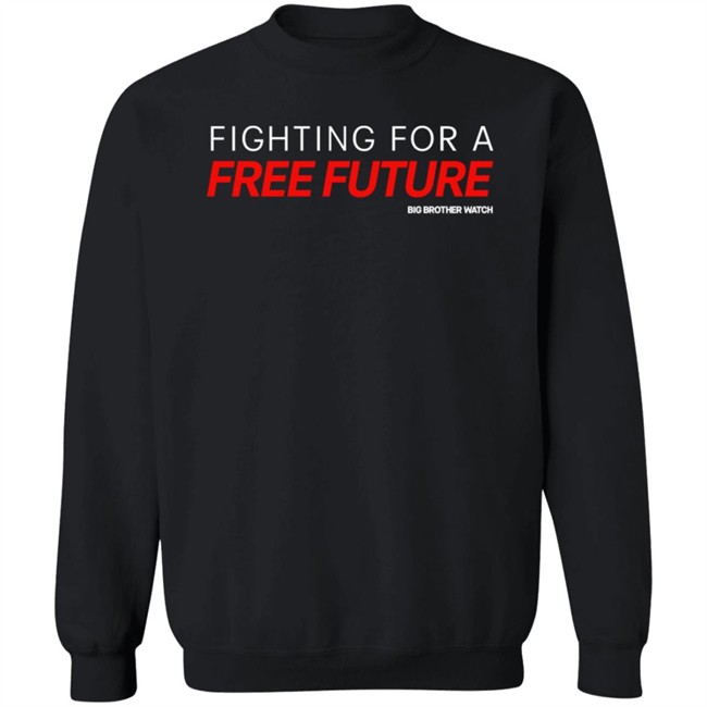 Fighting For A Free Future Shirt Big Brother Watch Merch Fighting For A Free Future Shirt Big Brother Watch Merch