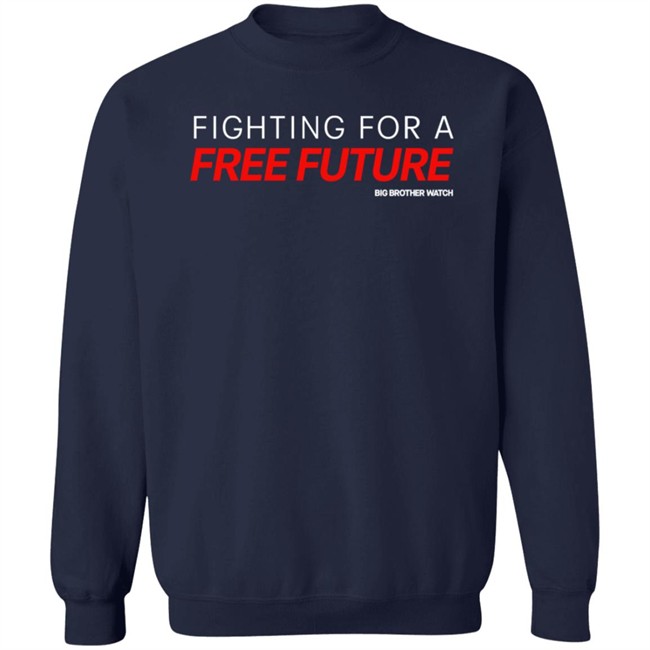 Fighting For A Free Future Shirt Big Brother Watch Merch Fighting For A Free Future Shirt Big Brother Watch Merch
