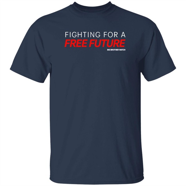 Fighting For A Free Future Shirt Big Brother Watch Merch Fighting For A Free Future Shirt Big Brother Watch Merch