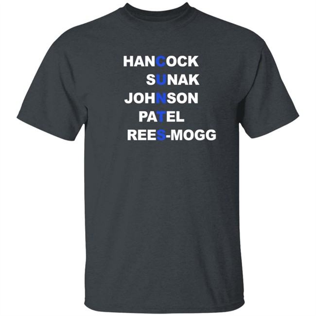 Hancock Sunak Johnson Patel Rees Mogg Cunts T Shirt Hancock Sunak Johnson Patel Rees Mogg Cunts T Shirt