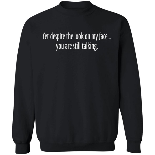 Aurora Rose Yet Despite The Look On My Face You Are Still Talking Shirt Aurora Rose Yet Despite The Look On My Face You Are Still Talking Shirt