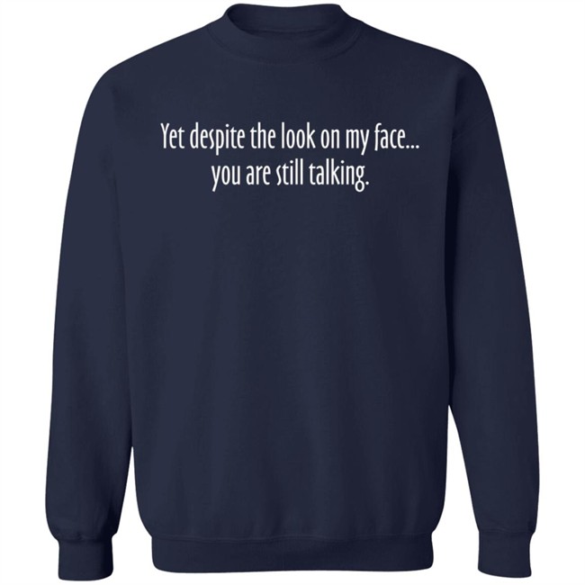 Aurora Rose Yet Despite The Look On My Face You Are Still Talking Shirt Aurora Rose Yet Despite The Look On My Face You Are Still Talking Shirt