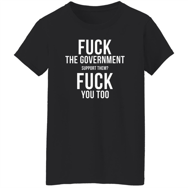 GGwasela Fuck The Government Support Them Fuck You Too Hoodie GGwasela Fuck The Government Support Them Fuck You Too Hoodie
