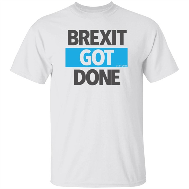 Brexit Got Done T Shirt Brexit Got Done T Shirt