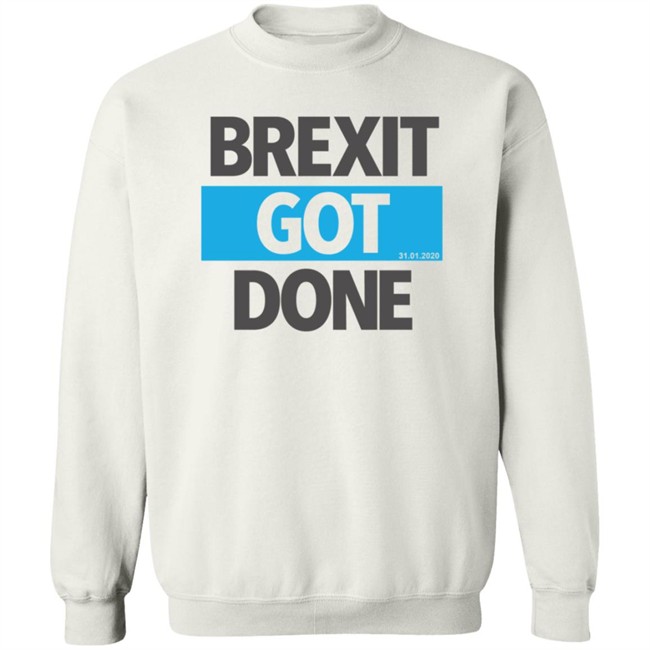 Brexit Got Done T Shirt Brexit Got Done T Shirt