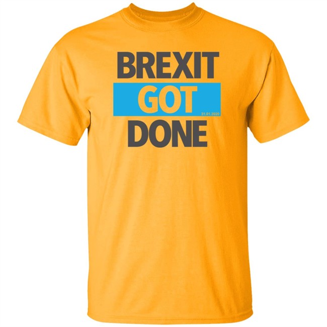 Brexit Got Done T Shirt Brexit Got Done T Shirt
