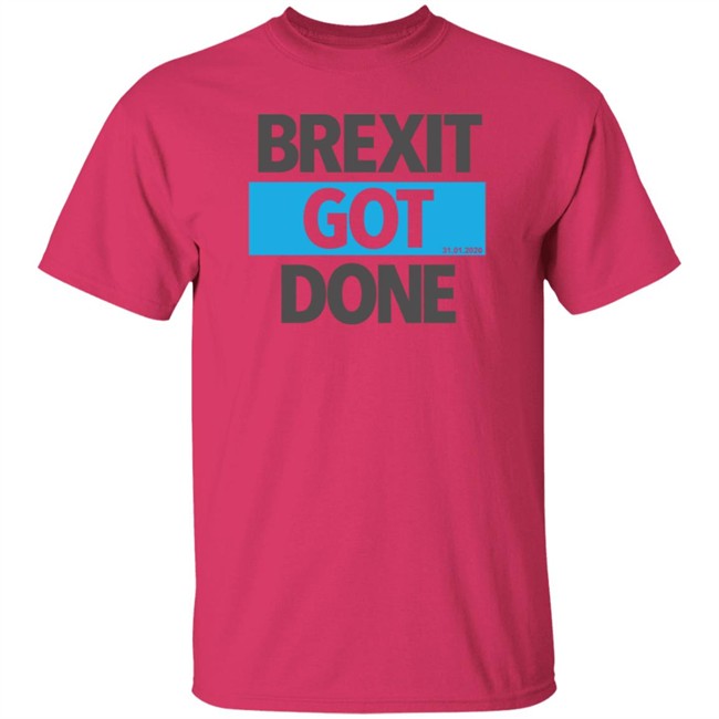 Brexit Got Done T Shirt Brexit Got Done T Shirt
