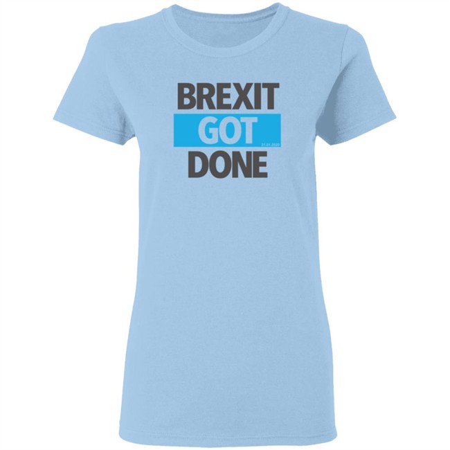 Brexit Got Done T Shirt Brexit Got Done T Shirt