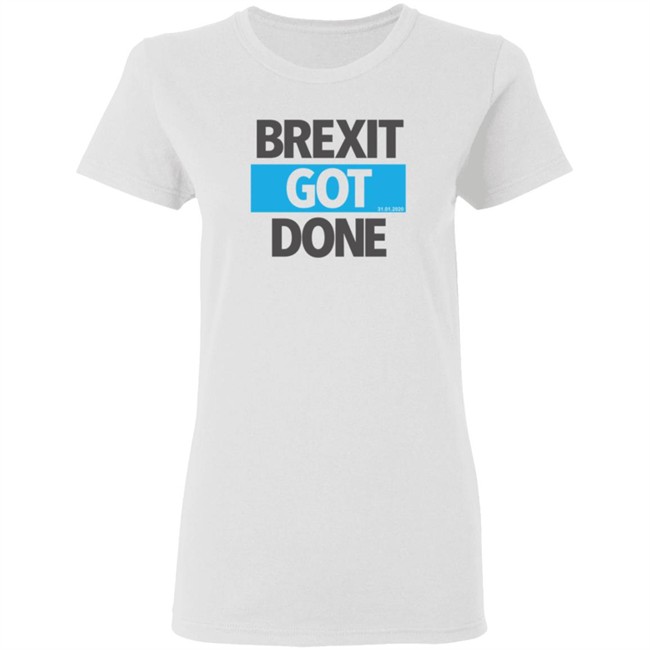 Brexit Got Done T Shirt Brexit Got Done T Shirt