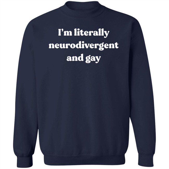 Im Literally Neurodivergent And Gay Shirt Im Literally Neurodivergent And Gay Shirt