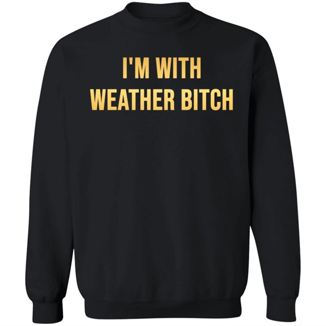 I'm With Weather Bitch Shirt Megyn Kelly I'm With Weather Bitch Shirt Megyn Kelly
