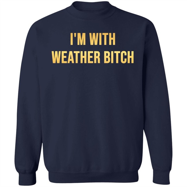 I'm With Weather Bitch Shirt Megyn Kelly I'm With Weather Bitch Shirt Megyn Kelly