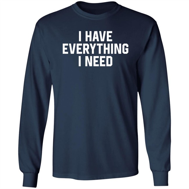 I Have Everything I Need Shirt Julian I Have Everything I Need Shirt Julian