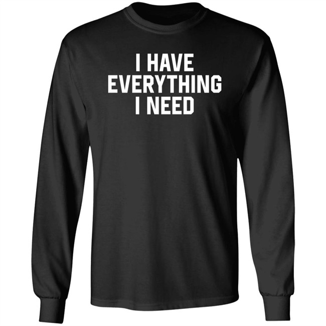 I Have Everything I Need Shirt Julian I Have Everything I Need Shirt Julian