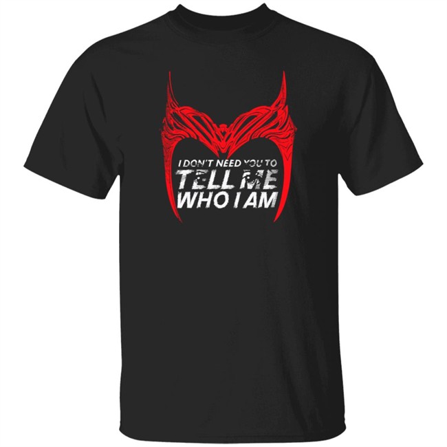 I Don't Need You To Tell Me Who I Am Shirt Marvel Wandavision Scarlet Witch Quote Longlivemollie