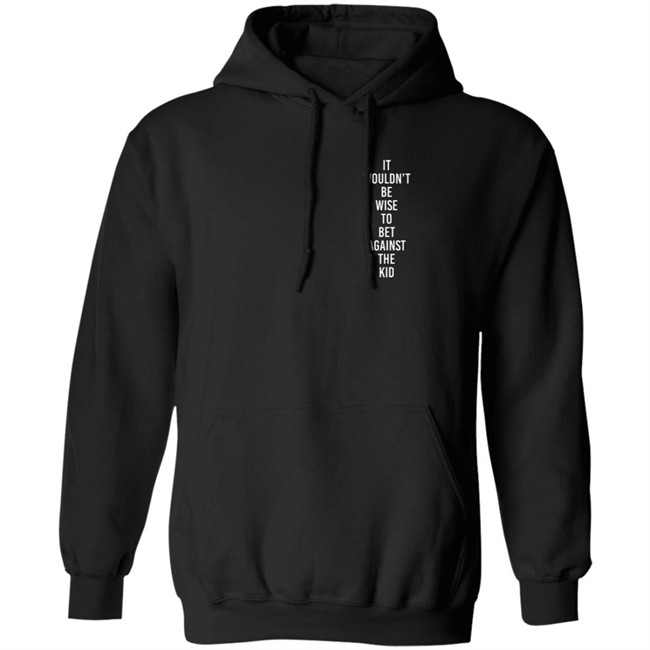 For The Jawns Store It Wouldn’T Be Wise To Bet Against The Kid Hoodie Sneaker Phetish