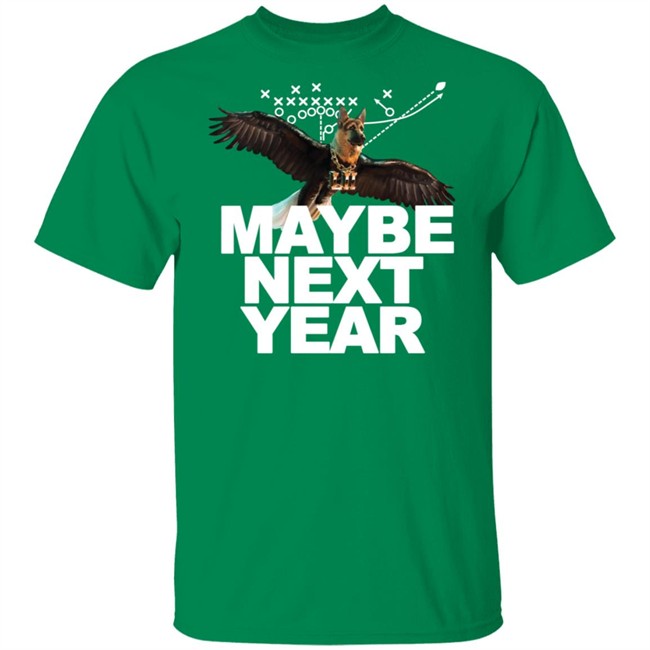 Maggie Kent Maybe Next Year Dog Eagles T Shirt Maggie Kent Maybe Next Year Dog Eagles T Shirt