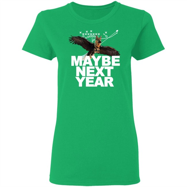 Maggie Kent Maybe Next Year Dog Eagles T Shirt Maggie Kent Maybe Next Year Dog Eagles T Shirt