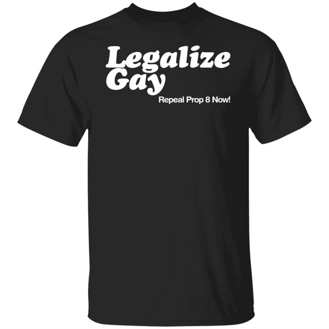 Legalize Gay Repeal Prop 8 Now T Shirt