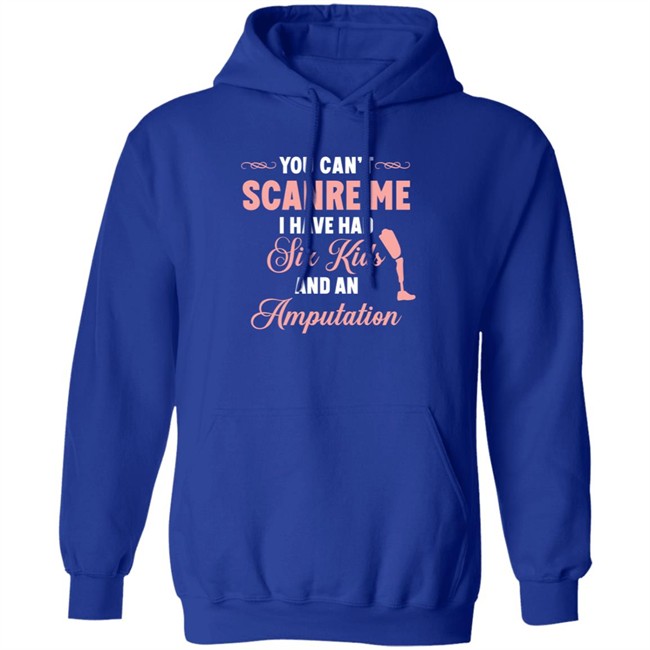You Can't Scare Me I Have Had Six Kids And An Amputation Shirt You Can't Scare Me I Have Had Six Kids And An Amputation Shirt