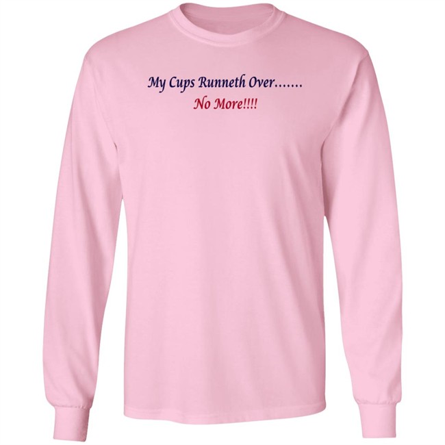 J Debbiel My Cups Runneth Over No More Shirt J Debbiel My Cups Runneth Over No More Shirt