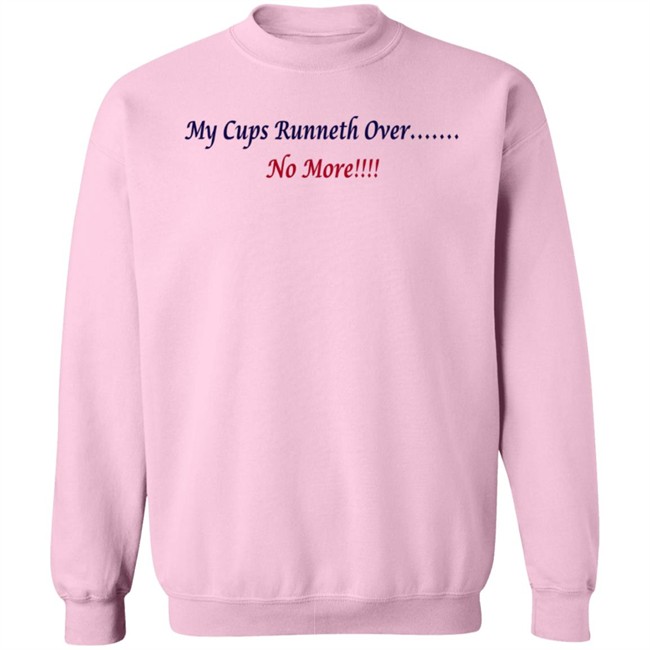 J Debbiel My Cups Runneth Over No More Shirt J Debbiel My Cups Runneth Over No More Shirt
