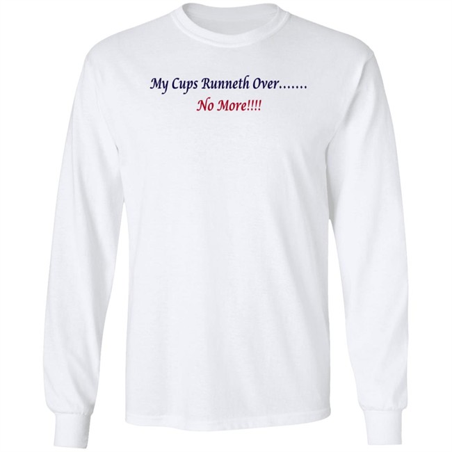 J Debbiel My Cups Runneth Over No More Shirt J Debbiel My Cups Runneth Over No More Shirt