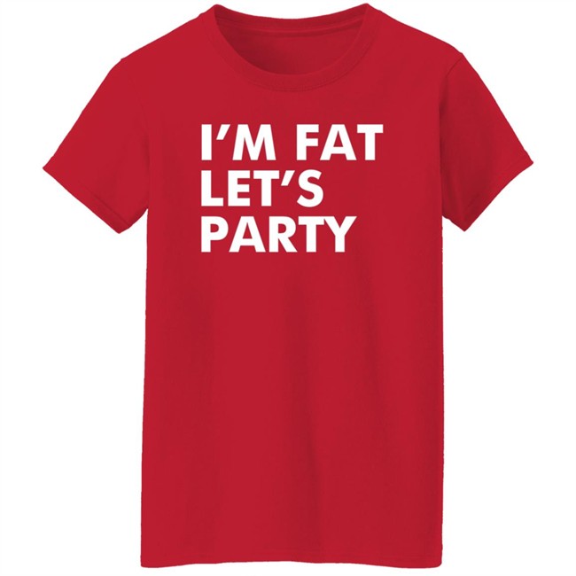 Mehdierrami2 I’M Fat Let’S Party Shirt Mehdierrami2 I’M Fat Let’S Party Shirt