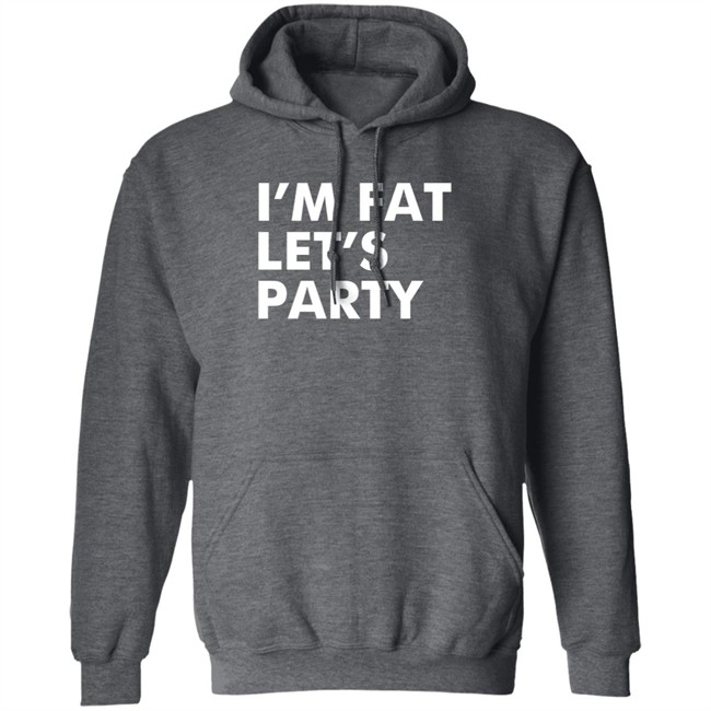 Mehdierrami2 I’M Fat Let’S Party Shirt Mehdierrami2 I’M Fat Let’S Party Shirt