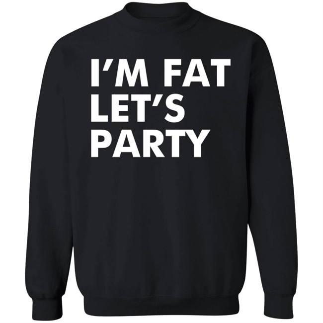 Mehdierrami2 I’M Fat Let’S Party Shirt Mehdierrami2 I’M Fat Let’S Party Shirt