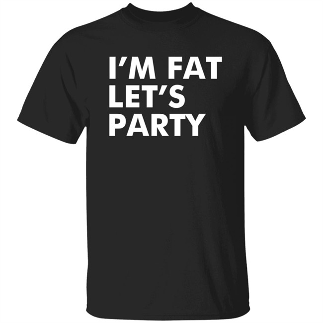 Mehdierrami2 I’M Fat Let’S Party Shirt Mehdierrami2 I’M Fat Let’S Party Shirt