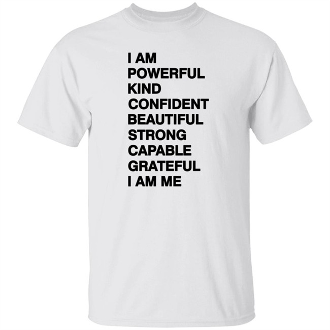 I Am Powerful Kind Confident Beautiful Strong Capable Grateful I Am Me Shirt Kate Ritchie Shirts
