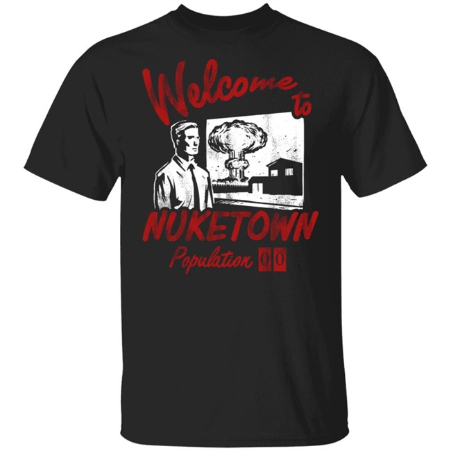 Welcome To Nuketown Population Tee Shirt